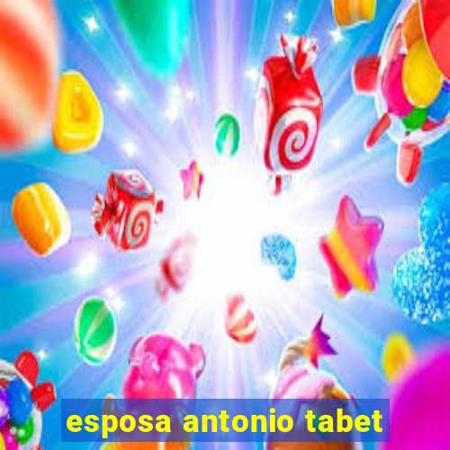 esposa antonio tabet